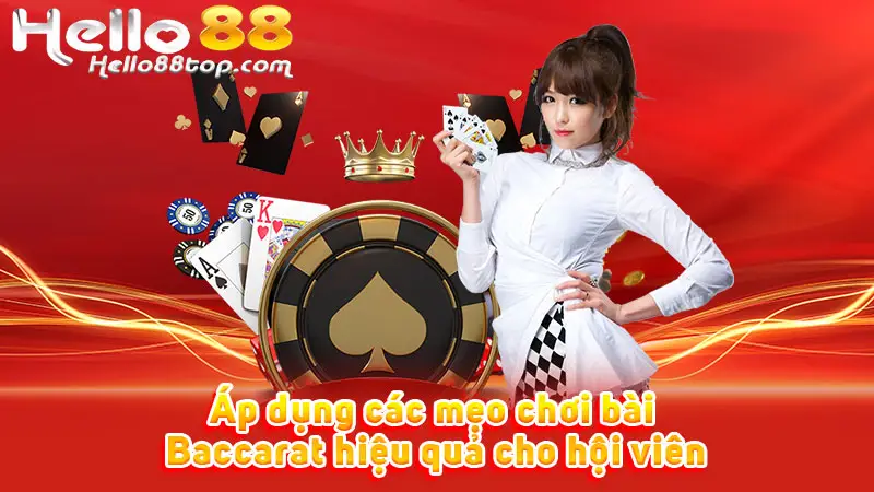 Áp dụng các mẹo chơi bài Baccarat hiệu quả cho hội viên