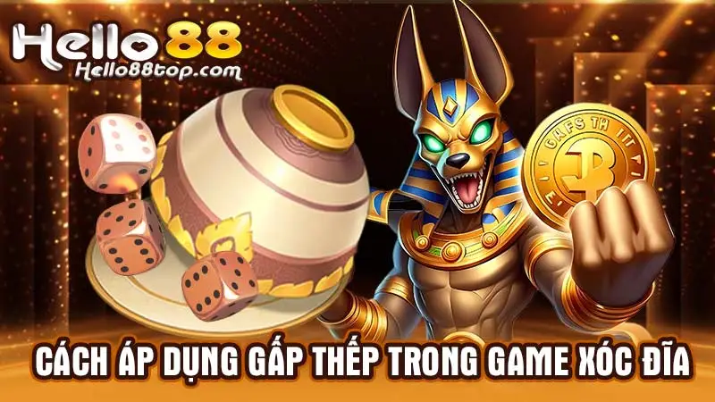 Cách áp dụng gấp thếp trong game Xóc đĩa