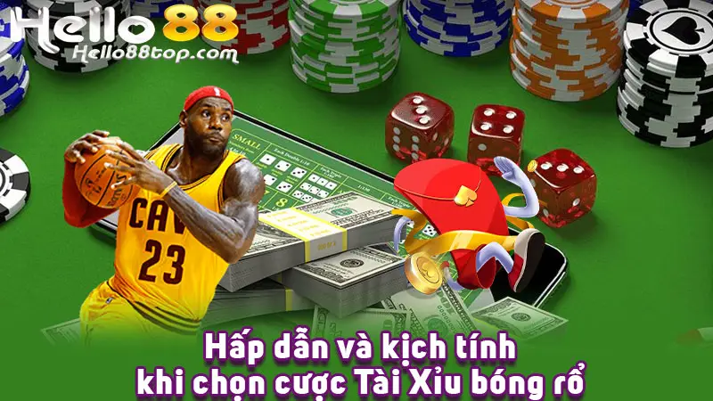 Hấp dẫn và kịch tính khi chọn cược Tài Xỉu bóng rổ