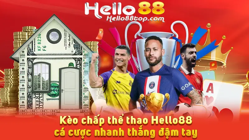 Kèo chấp thể thao Hello88 cá cược nhanh thắng đậm tay