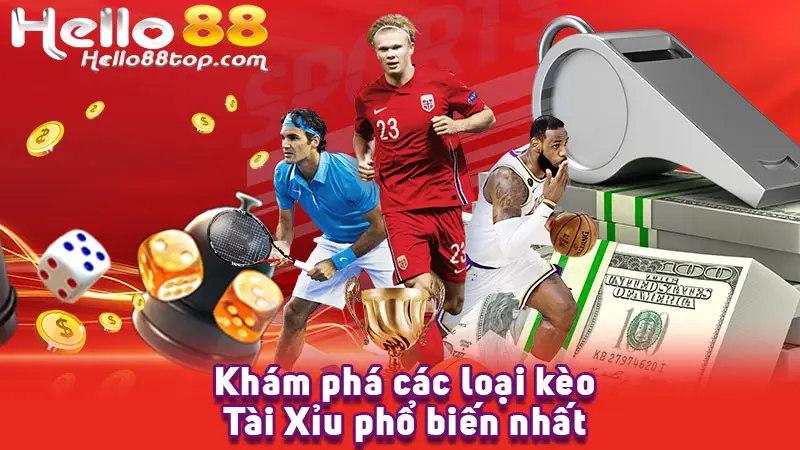 Khám phá các loại kèo Tài Xỉu phổ biến nhất