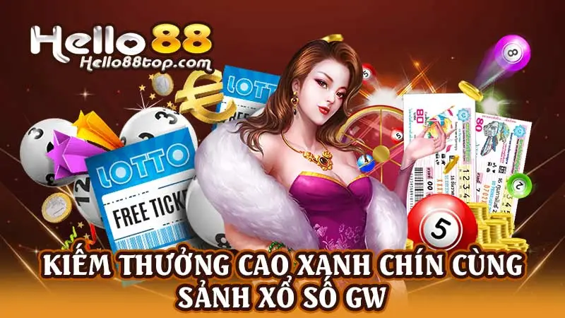 Kiếm thưởng cao xanh chín cùng sảnh xổ số GW