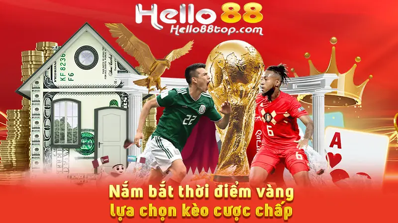Nắm bắt thời điểm vàng lựa chọn kèo cược chấp