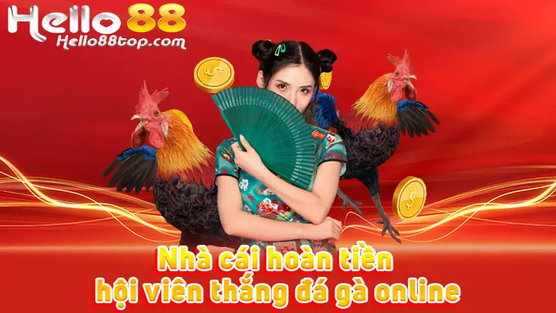 Nhà cái hoàn tiền hội viên thắng đá gà online