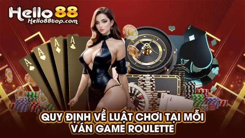 Quy định về luật chơi tại mỗi ván game Roulette