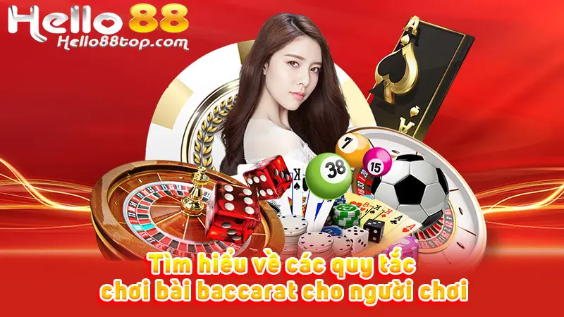 Tìm hiểu về các quy tắc chơi bài baccarat cho người chơi
