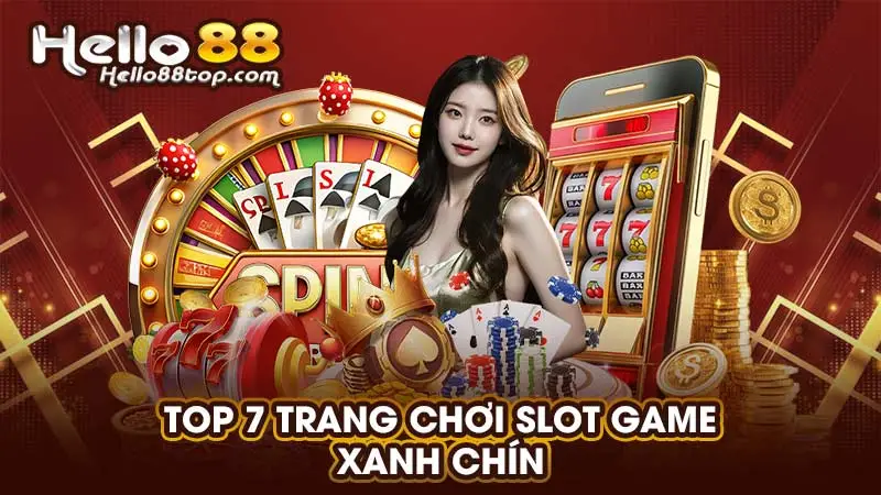 Top 7 trang chơi slot game xanh chín