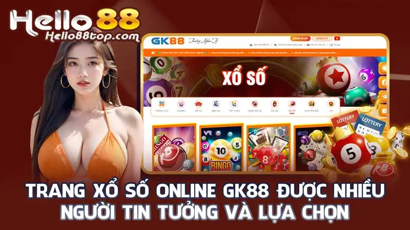 Trang xổ số online GK88 được nhiều người tin tưởng và lựa chọn