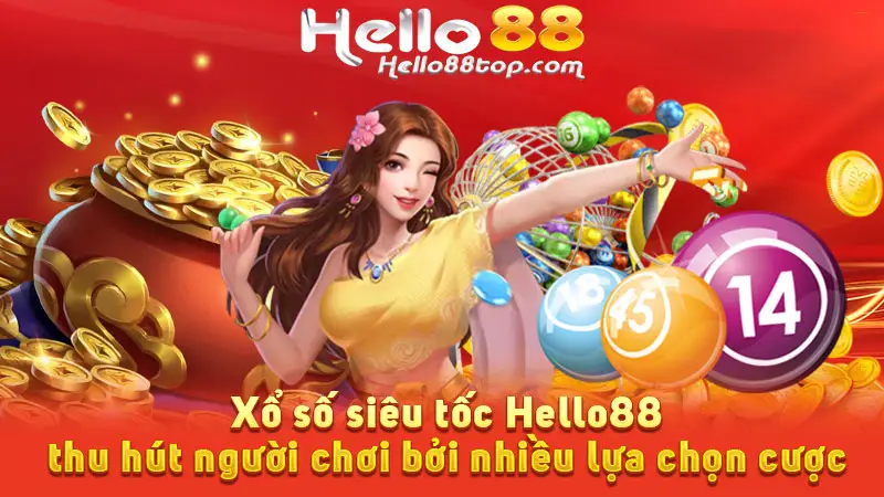Xổ số siêu tốc Hello88 thu hút người chơi bởi nhiều lựa chọn cược