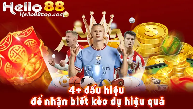 4+ dấu hiệu để nhận biết kèo dụ hiệu quả