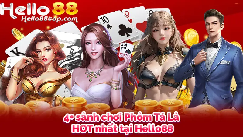 4+ sảnh chơi Phỏm Tá Lả HOT nhất tại Hello88