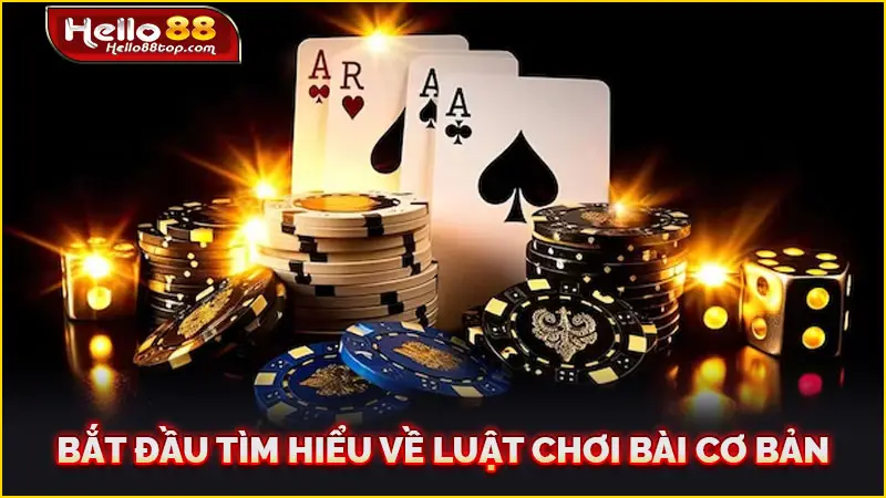 Bắt đầu tìm hiểu về luật chơi bài cơ bản