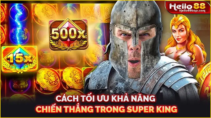 Cách tối ưu khả năng chiến thắng trong Super King