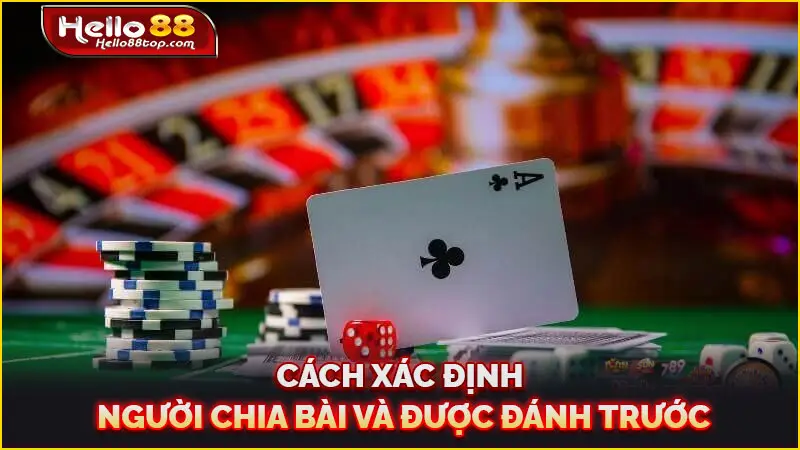 Cách xác định người chia bài và được đánh trước