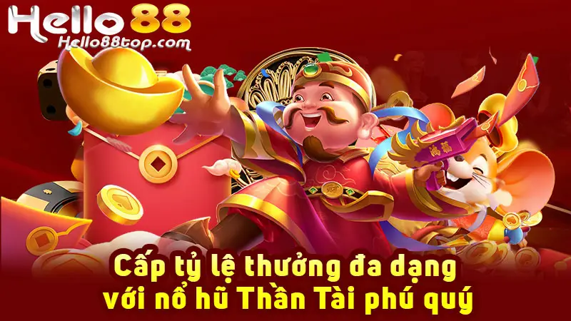 Cấp tỷ lệ thưởng đa dạng với nổ hũ Thần Tài phú quý