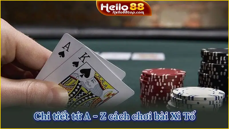 Chi tiết từ A - Z cách chơi bài Xì Tố