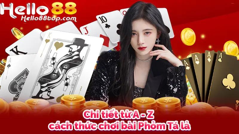 Chi tiết từ A - Z cách thức chơi bài Phỏm Tá lả