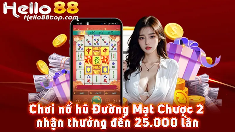 Chơi nổ hũ Đường Mạt Chược 2 nhận thưởng đến 25.000 lần