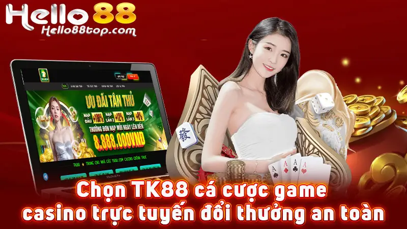Chọn TK88 cá cược game casino trực tuyến đổi thưởng an toàn