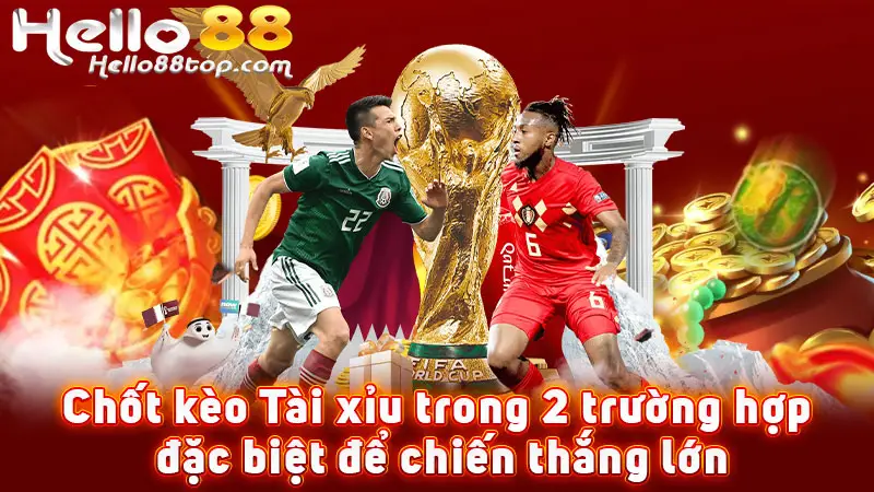 Chốt kèo Tài xỉu trong 2 trường hợp đặc biệt để chiến thắng lớn