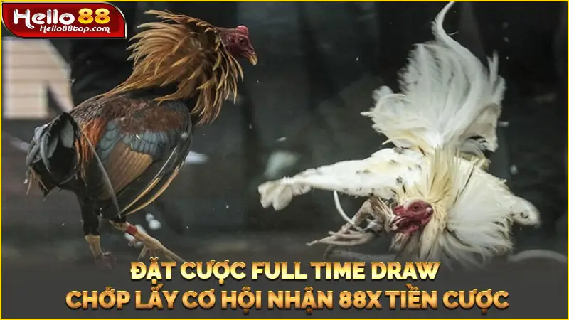 Đặt cược Full Time Draw chớp lấy cơ hội nhận 88x tiền cược