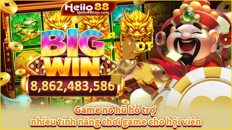 Game nổ hũ hỗ trợ nhiều tính năng chơi game cho hội viên