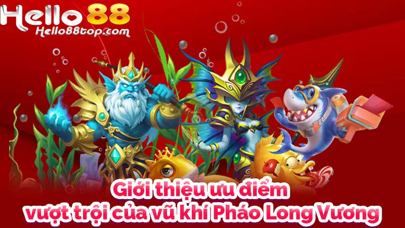 Giới thiệu ưu điểm vượt trội của vũ khí Pháo Long Vương