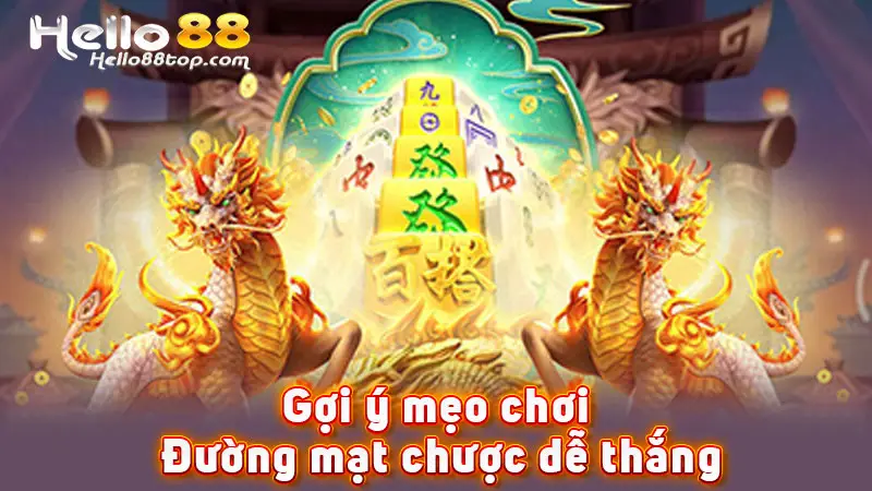 Gợi ý mẹo chơi Đường mạt chược dễ thắng