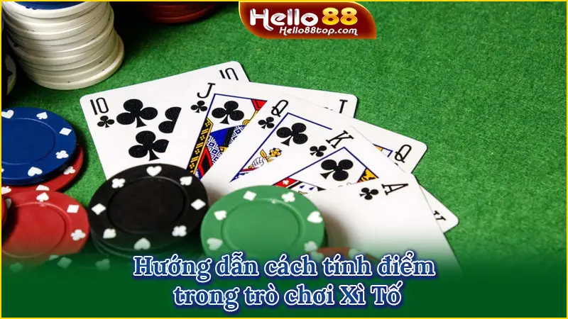 Hướng dẫn cách tính điểm trong trò chơi Xì Tố