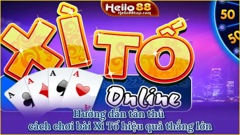 Hướng dẫn tân thủ cách chơi bài Xì Tố hiệu quả thắng lớn