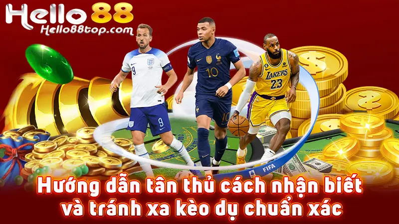 Hướng dẫn tân thủ cách nhận biết và tránh xa kèo dụ chuẩn xác
