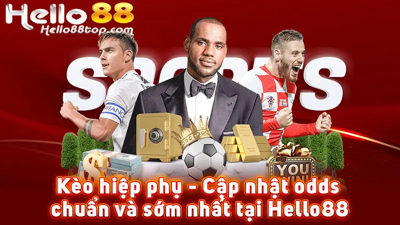 Kèo hiệp phụ - Cập nhật odds chuẩn và sớm nhất tại Hello88