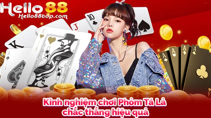 Kinh nghiệm chơi Phỏm Tá Lả chắc thắng, hiệu quả