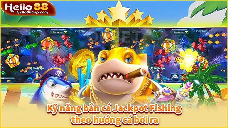 Kỹ năng bắn cá Jackpot Fishing theo hướng cá bơi ra