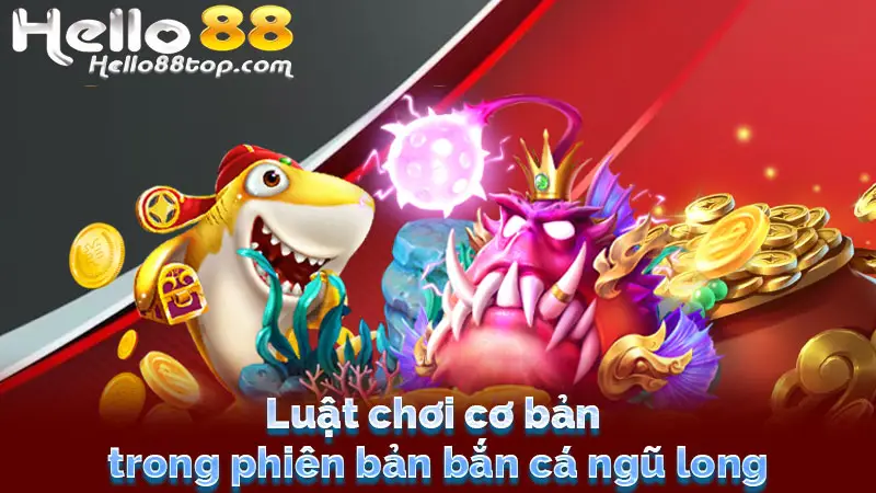 Luật chơi cơ bản trong phiên bản bắn cá ngũ long