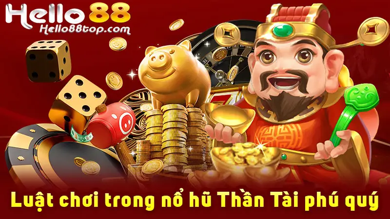 Luật chơi trong nổ hũ Thần Tài phú quý