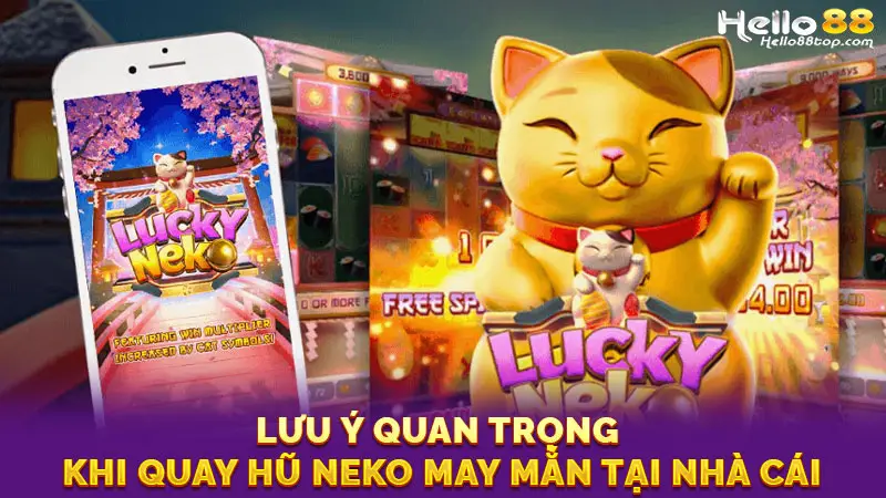 Lưu ý quan trọng khi quay hũ Neko may mắn tại nhà cái