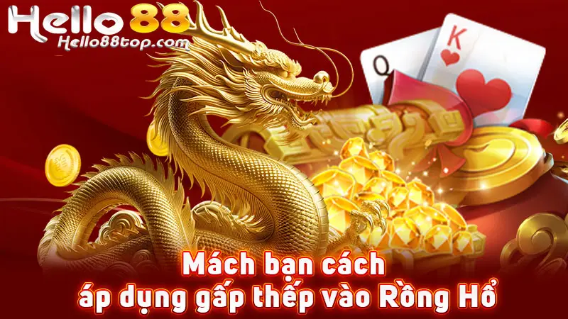Mách bạn cách áp dụng gấp thếp vào Rồng Hổ