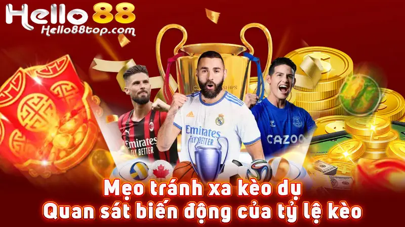Mẹo tránh xa kèo dụ - Quan sát biến động của tỷ lệ kèo