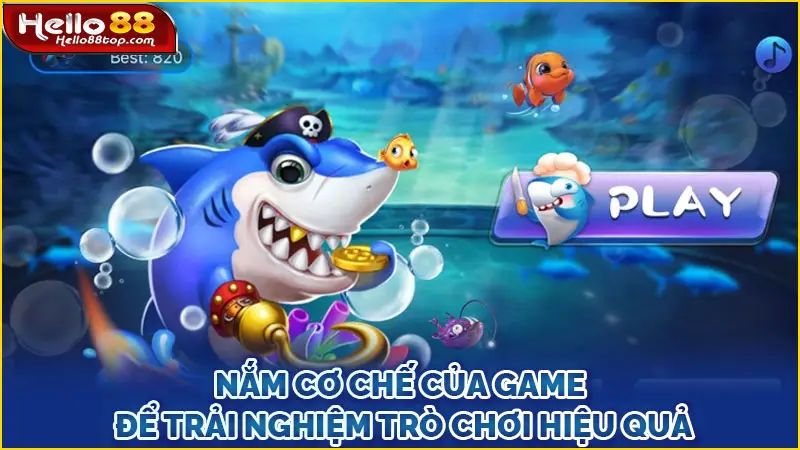 Nắm cơ chế của game để trải nghiệm trò chơi hiệu quả