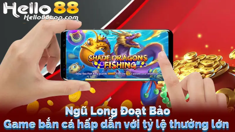 Ngũ Long Đoạt Bảo - Game bắn cá hấp dẫn với tỷ lệ thưởng lớn