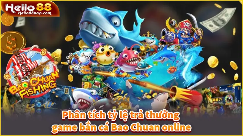 Phân tích tỷ lệ trả thưởng game bắn cá Bao Chuan online