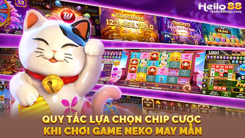 Quy tắc lựa chọn chip cược khi chơi game Neko may mắn
