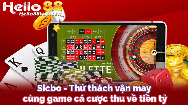 Sicbo - Thử thách vận may cùng game cá cược thu về tiền tỷ