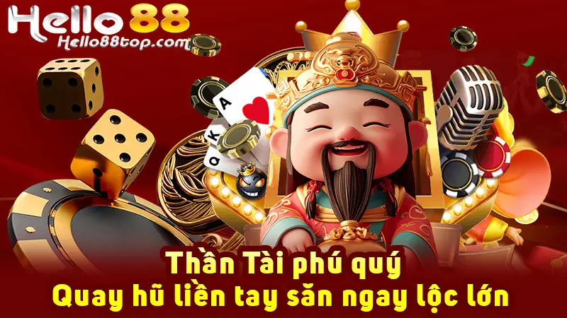 Thần Tài phú quý - Quay hũ liền tay săn ngay lộc lớn