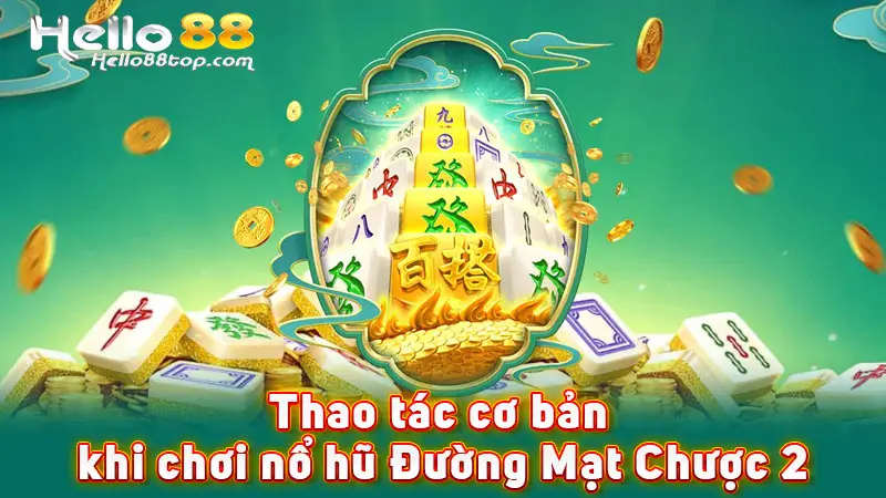Thao tác cơ bản khi chơi nổ hũ Đường Mạt Chược 2