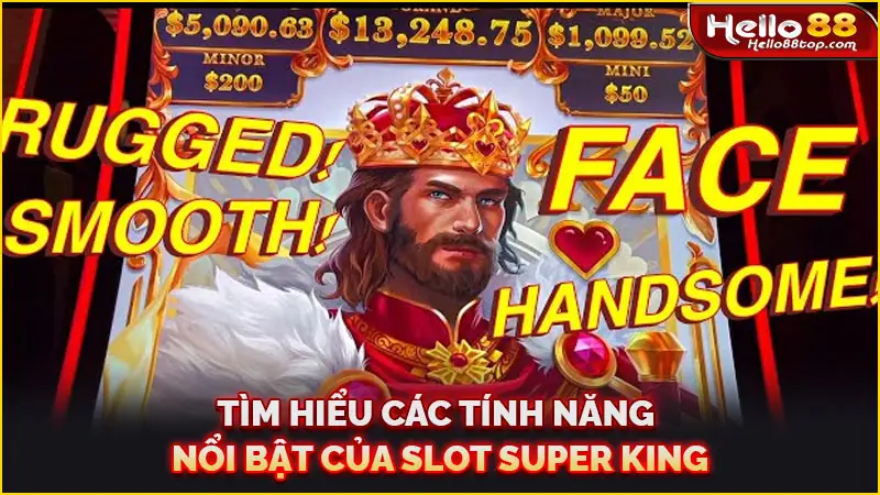 Tìm hiểu các tính năng nổi bật của Slot Super King