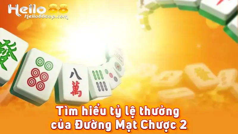Tìm hiểu tỷ lệ thưởng của Đường Mạt Chược 2