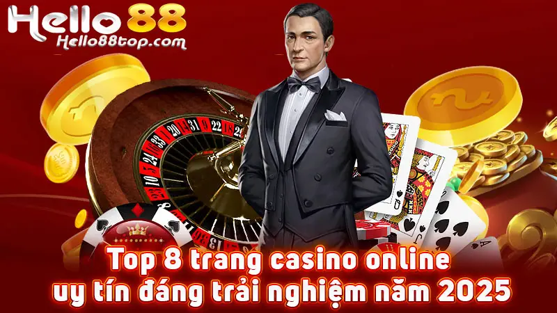 Top 8 trang casino online uy tín đáng trải nghiệm năm 2025
