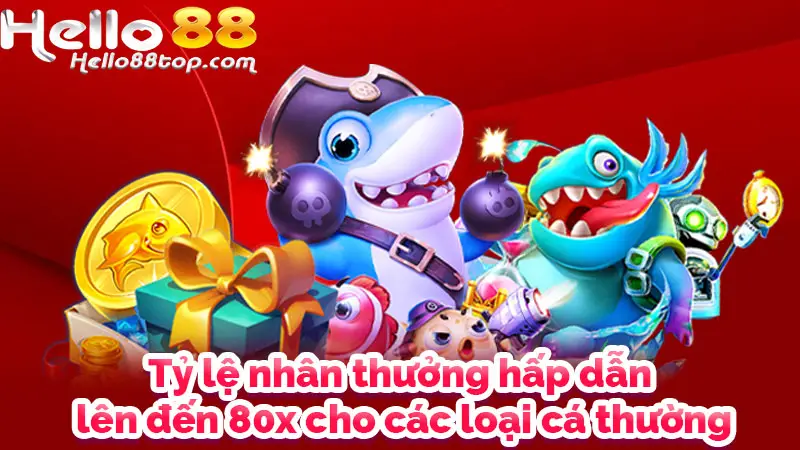 Tỷ lệ nhân thưởng hấp dẫn lên đến 80x cho các loại cá thường